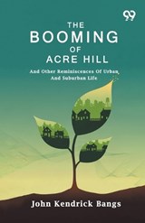 The Booming Of Acre Hill - John Kendrick Bangs - 9789376800834