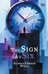 The Sign At Six - Stewart Edward White - 9789376800841