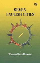 Seven English Cities - William Dean Howells - 9789376801213