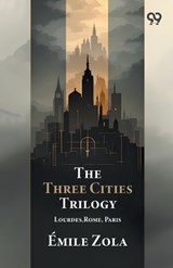 The Three Cities Trilogy Lourdes, Rome, Paris - Emile Zola - 9789376802906