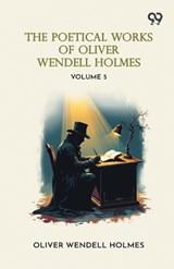 The Poetical Works Of Oliver Wendell Holmes - Oliver Wendell Holmes - 9789376803132