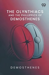 The Olynthiacs And The Phillippics Of Demosthenes - Demosthenes - 9789376803743