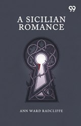 A Sicilian Romance - Ann Ward Radcliffe - 9789376803804