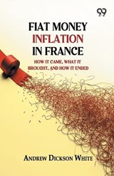 Fiat Money Inflation In France - Andrew Dickson White - 9789376804344