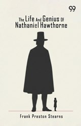 The Life And Genius Of Nathaniel Hawthorne - Frank Preston Stearns - 9789376804474