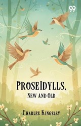 Prose Idylls, New And Old - Charles Kingsley - 9789376804832