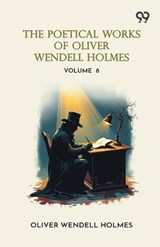 The Poetical Works Of Oliver Wendell Holmes - Oliver Wendell Holmes - 9789376804979