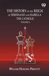 The History Of The Reign Of Ferdinand And Isabella The Catholic - William Hickling Prescott - 9789376805860