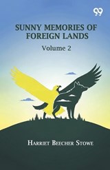 Sunny Memories Of Foreign Lands - Harriet Beecher Stowe - 9789376805976