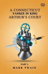 A Connecticut Yankee In King Arthur's Court - Mark Twain - 9789376806416