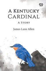 A Kentucky Cardinal - James Lane Allen - 9789376806478