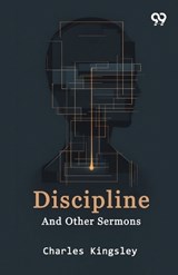 Discipline And Other Sermons - Charles Kingsley - 9789376806553