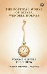 The Poetical Works Of Oliver Wendell Holmes - Oliver Wendell Holmes - 9789376807345