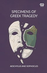 Specimens Of Greek Tragedy - Aeschylus Sophocles - 9789376807499