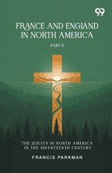 France And England In North America - Francis Parkman - 9789376807895
