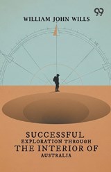 Successful Exploration Through The Interior Of Australia - William John Wills - 9789376808168