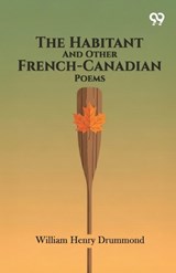 The Habitant And Other French-Canadian Poems - William Henry Drummond - 9789377503093