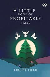 A Little Book Of Profitable Tales - Eugene Field - 9789377504267