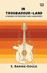 In Troubadour-Land - Sabine Baring-Gould - 9789377504274