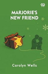 Marjorie's New Friend - Carolyn Wells - 9789377505547