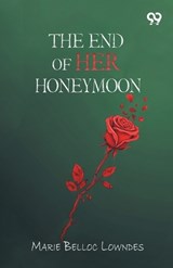 The End Of Her Honeymoon - Marie Belloc Lowndes - 9789377505738