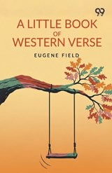 A Little Book Of Western Verse - Eugene Field - 9789377506308