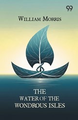 The Water Of The Wondrous Isles - William Morris - 9789377506988
