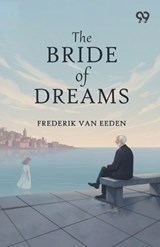 The Bride Of Dreams - Frederik Van Eeden - 9789377507596