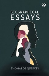 Biographical Essays - Thomas de Quincey - 9789377508029