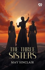 The Three Sisters - May Sinclair - 9789377508197