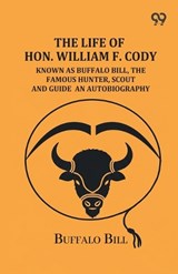 The Life Of Hon. William F. Cody - Buffalo Bill - 9789377508524