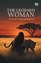 The Leopard Woman - Stewart Edward White - 9789377508951