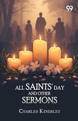 All Saints' Day And Other Sermons - Charles Kingsley - 9789377509620