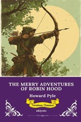 The Merry Adventures of Robin Hood Timeless Classics - Howard Pyle - 9789377520717