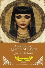 Cleopatra, Queen of Egypt Timeless Classics - Jacob Abbott - 9789377521271
