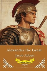 Alexander The Great Timeless Classics - Jacob Abbott - 9789377523862