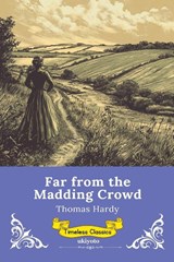 Far from the Madding Crowd | Timeless Classics - Thomas Hardy - 9789377527570