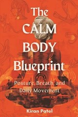 The Calm Body Blueprint - Kiran Patel - 9789377784768