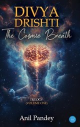 Divya Drishti - The Cosmic Breath - Anil Pandey - 9789378250989