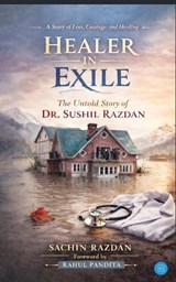 Healer in Exile - Untold Story of Dr Sushil Razdan - Sachin Razdan - 9789378259579