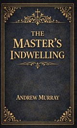 The Master's Indwelling - Andrew Murray - 9789378641862