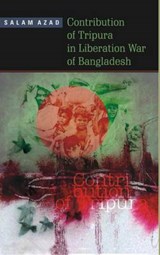 Contribution of Tripura in Liberation War of Bangladesh - Salam Azad - 9789380574509