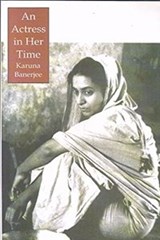 An Actress in Her Time - Karuna Banerjee - 9789381703526