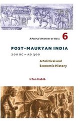 A People's History of India 6 - Post Mauryan India, 200 BC - AD 300 - Irfan Habib - 9789382381297