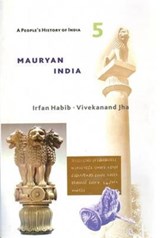 A People's History of India 5 - Mauryan India - Irfan Habib ; Vivekanand Jha - 9789382381624