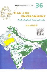 A People's History of India 36 - Man and Environment - Irfan Habib - 9789382381631