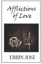Afflictions of Love - Ebbin Jose - 9789382473091