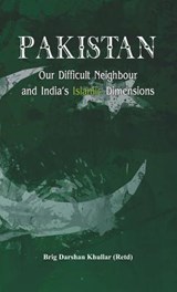 Pakistan Our Difficult Neighbour and India's Islamic Dimensions - Darshan Khullar - 9789382652755