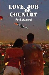 Love, Job or Country - Rohit Agarwal - 9789384226473