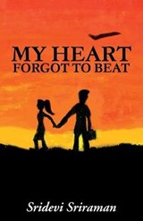 My Heart Forgot to Beat - Sridevi Sriraman - 9789384226923